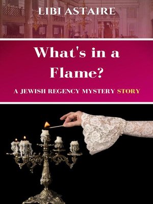 cover image of What's in a Flame? a Jewish Regency Mystery Story